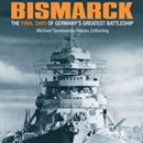 Bismarck: The Final Days of Germany's Greatest Battleship by Niklas Zetterling
