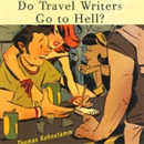 Do Travel Writers Go to Hell? by Thomas Kohnstamm