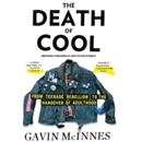 The Death of Cool: From Teenage Rebellion to the Hangover of Adulthood by Gavin McInnes