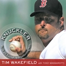 Knuckler: My Life with Baseball's Most Confounding Pitch by Tim Wakefield