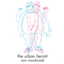 The Urban Hermit: A Memoir by Sam MacDonald