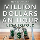 How to Make a Million Dollars an Hour by Les Leopold