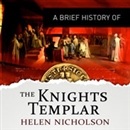 A Brief History of the Knights Templar by Helen Nicholson