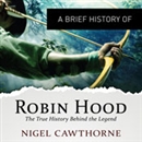 A Brief History of Robin Hood by Nigel Cawthowne