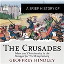 A Brief History of the Crusades by Geoffrey Hindley