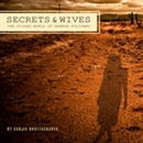 Secrets and Wives: The Hidden World of Mormon Polygamy by Sanjiv Bhattacharya