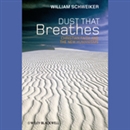 Dust that Breathes: Christian Faith and the New Humanisms by William Schweiker