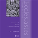 Ecclesiastes Through the Centuries by Eric S. Christianson