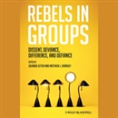 Rebels in Groups: Dissent, Deviance, Difference, and Defiance by Jolanda J. Jetten