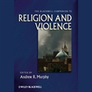 The Blackwell Companion to Religion and Violence by Andrew R. Murphy