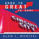 Good to Great to Gone by Alan Wurtzel