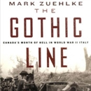 The Gothic Line: Canada's Month of Hell in World War II Italy by Mark Zuehlke