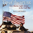 Tip of the Spear: US Marine Light Armor in the Gulf War by G.J. Michaels