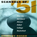 Scandals of '51: How the Gamblers Almost Killed College Basketball by Charley Rosen