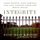 Integrity: Good People, Bad Choices, and Life Lessons from the White House by Egil Krogh