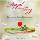 Angel and the Frog: Becoming Your Own Angel by Leo Booth