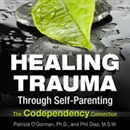 Healing Trauma Through Self-Parenting by Patricia O'Gormon