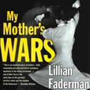 My Mother's Wars by Lillian Faderman