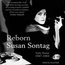 Reborn: Journals and Notebooks, 1947-1963 by Susan Sontag