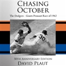 Chasing October: The Giants - Dodgers Pennant Race of 1962 by David Plaut
