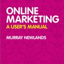 Online Marketing: A User's Manual by Murray Newlands