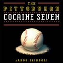 The Pittsburgh Cocaine Seven by Aaron Skirboll