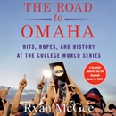 The Road to Omaha: Hits, Hopes, and History at College World Series by Ryan McGee