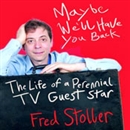 Maybe We'll Have You Back: The Life of a Perennial TV Guest Star by Fred Stoller