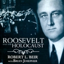 Roosevelt and the Holocaust by Robert L. Beir