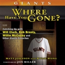 San Francisco Giants: Where Have You Gone? by Matt Johanson
