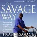 The Savage Way: Successfully Navigating the Waves of Business by Frank Savage