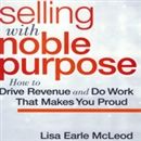 Selling with Noble Purpose by Lisa Earle McLeod