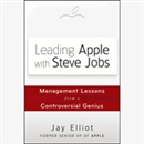 Leading Apple with Steve Jobs by Jay Elliot
