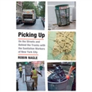 Picking Up: On the Streets and Behind the Trucks with the Sanitation Workers of New York City by Robin Nagle