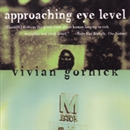 Approaching Eye Level by Vivian Gornick