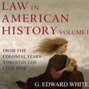 Law in American History: Volume 1: From the Colonial Years Through the Civil War by G. Edward White