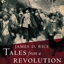 Tales from a Revolution by James D. Rice