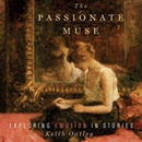 The Passionate Muse: Exploring Emotion in Stories by Keith Oatley