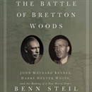 The Battle of Bretton Woods by Benn Steil