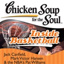 Chicken Soup for the Soul - Inside Basketball by Jack Canfield