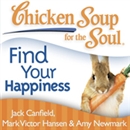 Chicken Soup for the Soul - Find Your Happiness by Jack Canfield