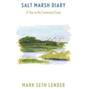 Salt Marsh Diary by Mark Seth Lender