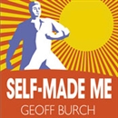 Self Made Me: Why Self Employment Beats Employment Every Time by Geoff Burch