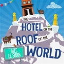 The Hotel on the Roof of the World by Alec Le Sueur