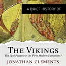 A Brief History of the Vikings by Jonathan Clements