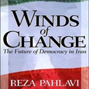 Winds of Change: The Future of Democracy in Iran by Reza Pahlavi