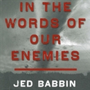 In the Words of Our Enemies by Jed Babbin