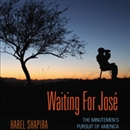 Waiting for Jose: The Minutemen's Pursuit of America by Harel Shapira