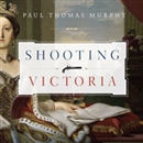 Shooting Victoria by Paul Thomas Murphy