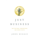 Just Business: Multinational Corporations and Human Rights by John Gerard Ruggie